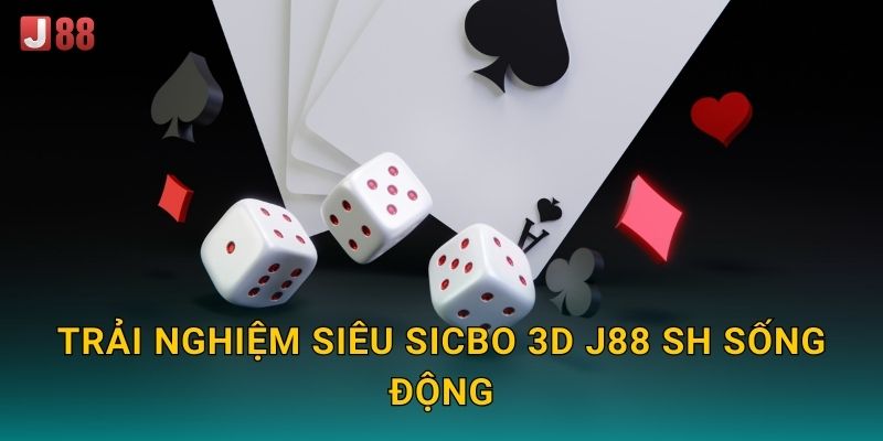 Trải nghiệm Siêu Sicbo 3D J88 sh sống động