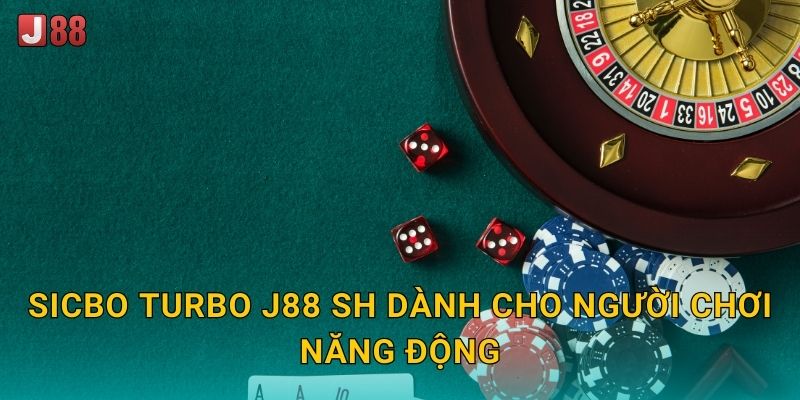 Sicbo Turbo J88 sh dành cho người chơi năng động