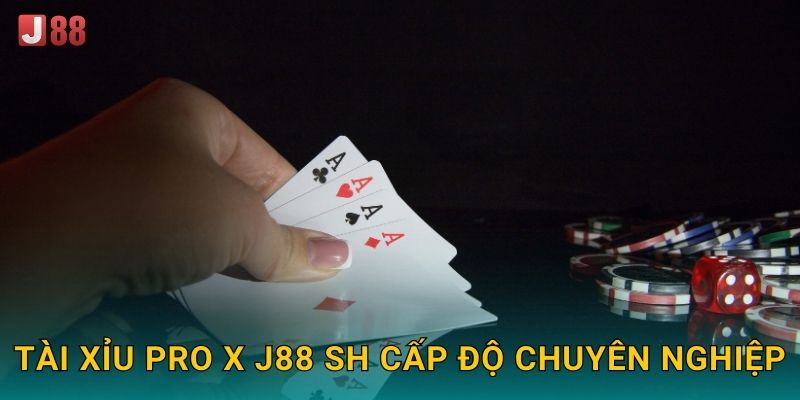 Tài Xỉu Pro X J88 sh cấp độ chuyên nghiệp