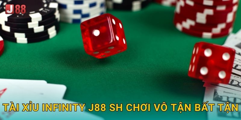 Tài Xỉu Infinity J88 sh - Giải Trí Không Giới Hạn 2 Tài Xỉu Infinity J88 sh chơi vô tận bất tận