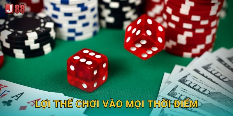 Lợi thế chơi vào mọi thời điểm