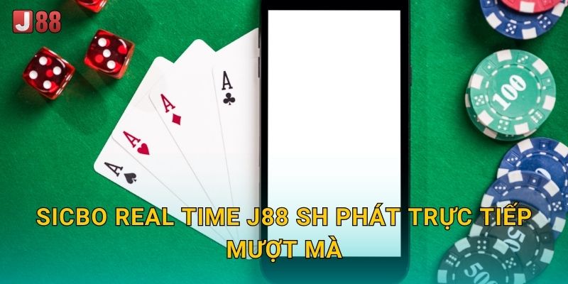 Sicbo Real Time J88 sh phát trực tiếp mượt mà