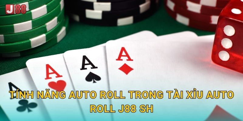 Tài Xỉu Auto Roll J88 sh - Tự Động Tiện Lợi 2 Tính năng Auto Roll trong Tài Xỉu Auto Roll J88 sh