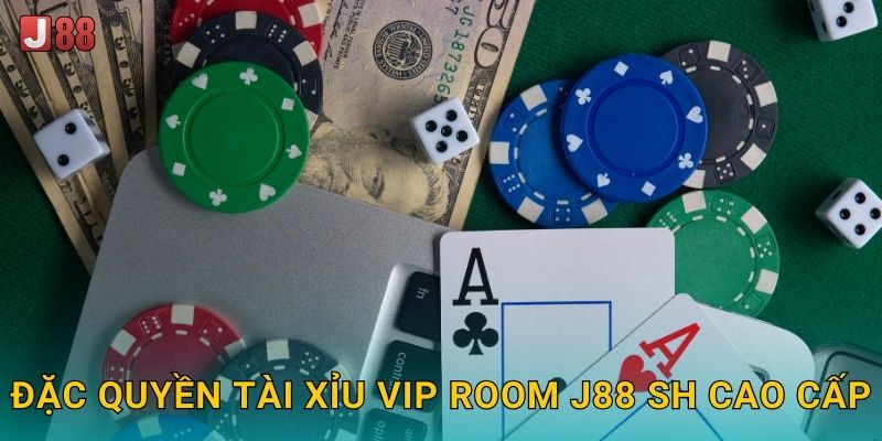 Đặc quyền Tài Xỉu VIP Room J88 sh cao cấp