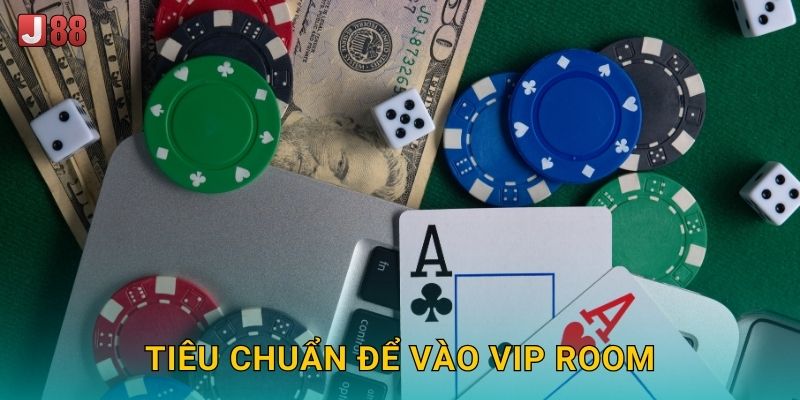 Tiêu chuẩn để vào VIP room