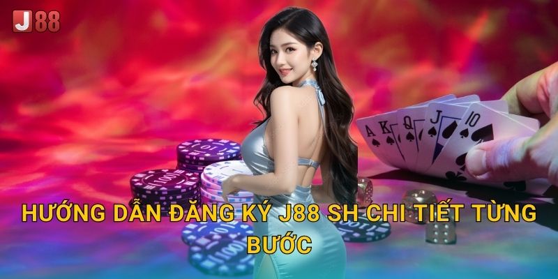 Hướng dẫn đăng ký J88 sh chi tiết từng bước