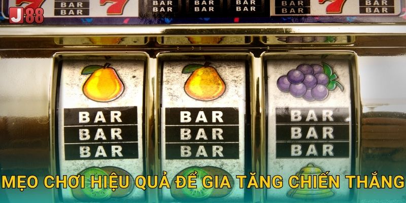 Mẹo chơi hiệu quả để gia tăng chiến thắng