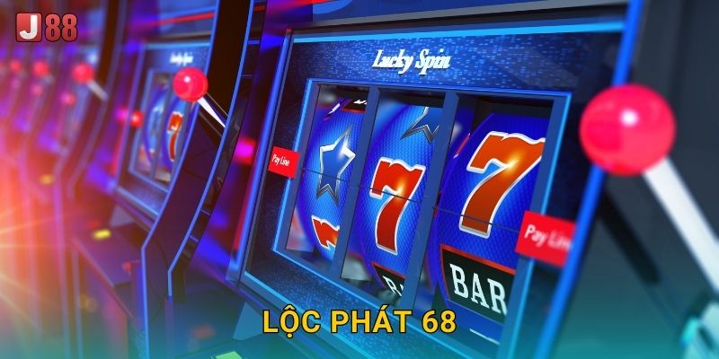 Lộc Phát 68 J88 sh – Phát Lộc Phát Tài Liên Tục
