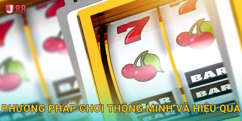 Phương pháp chơi thông minh và hiệu quả