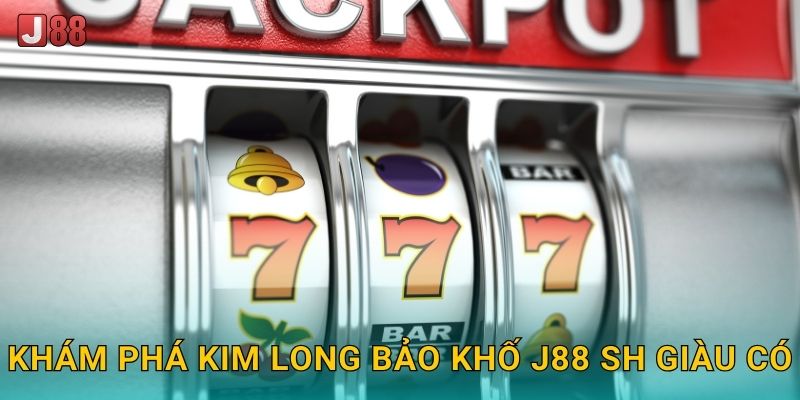 Kim Long Bảo Khố J88 sh - Kho Báu Rồng Vàng 2 Khám phá Kim Long Bảo Khố J88 sh giàu có