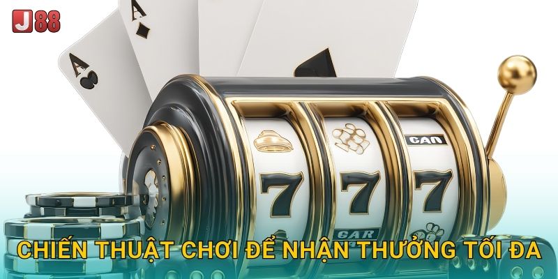 Chiến thuật chơi để nhận thưởng tối đa