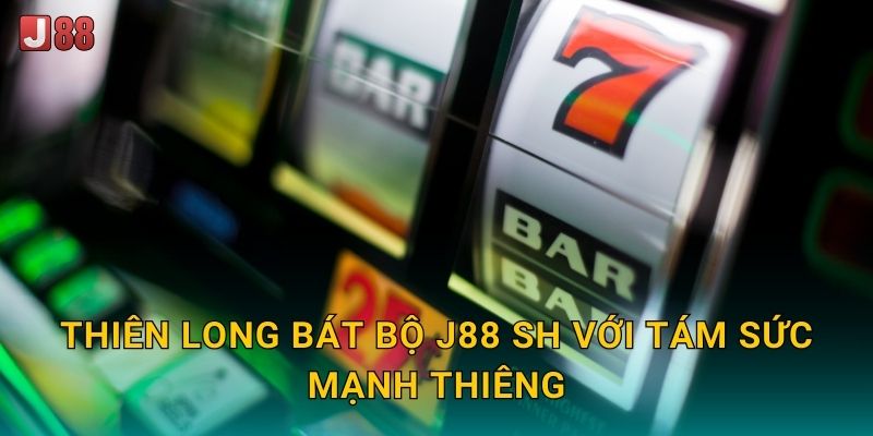 Thiên Long Bát Bộ J88 sh với tám sức mạnh thiêng