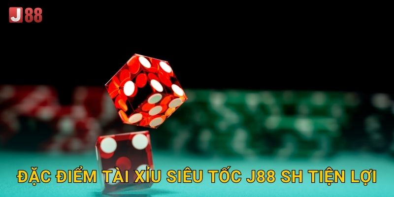 Đặc điểm Tài Xỉu Siêu Tốc J88 sh tiện lợi