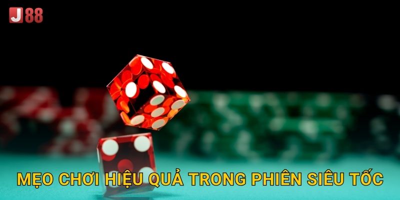 Mẹo chơi hiệu quả trong phiên siêu tốc