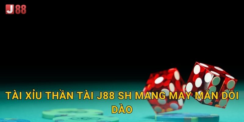 Tài Xỉu Thần Tài J88 sh mang may mắn dồi dào